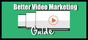 A Guide to Better Video Marketing