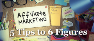 Affiliate Marketing Tips to 6 Figures - Featured