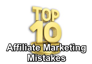 Top 10 Affiliate Marketing Mistakes