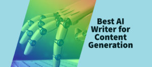 Best AI Writer for Content Generation