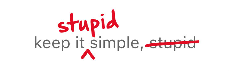 KISS-Keep it Simple Stupid