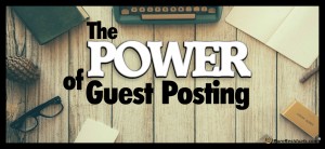 The Power of Guest Posting